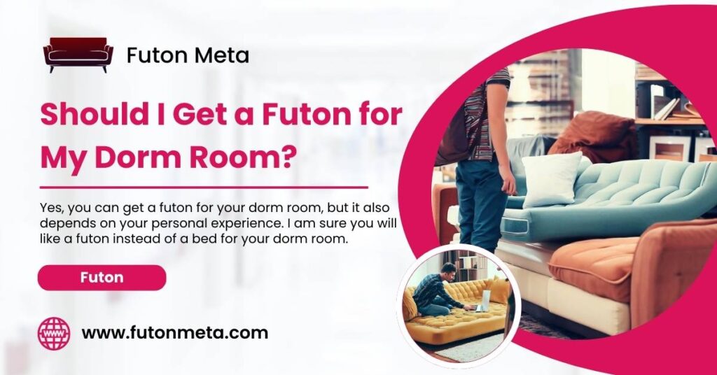 Should I Get a Futon for My Dorm Room